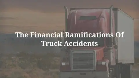 the financial ramifications of truck accidents