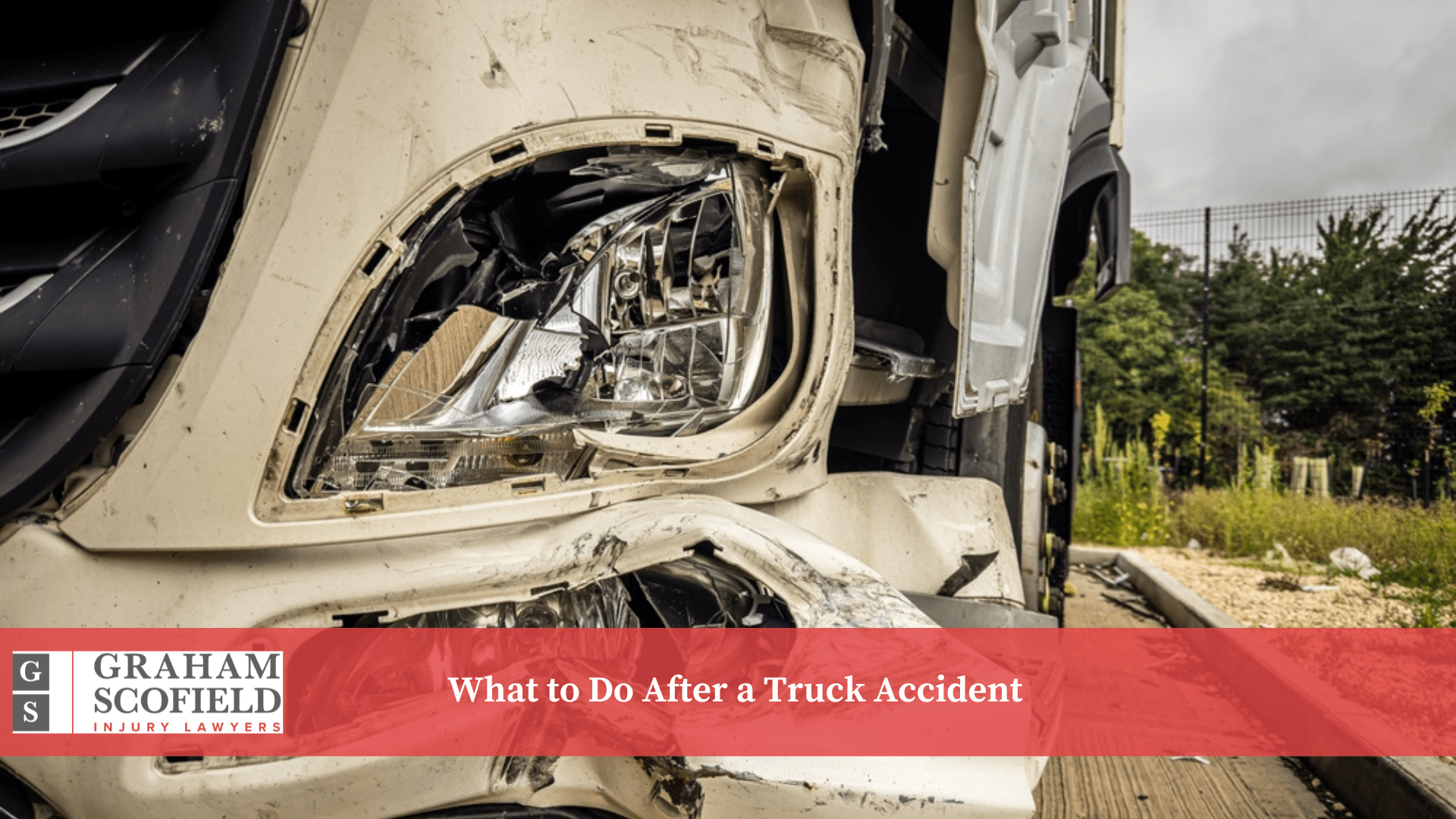 What to Do After a Truck Accident - Graham Scofield Injury Lawyers What to Do After a Truck Accident