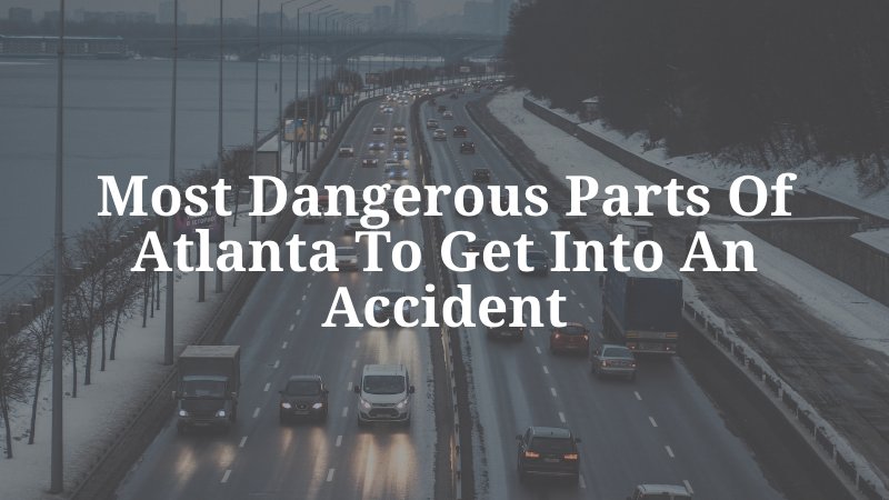 Most Dangerous Parts of Atlanta to Get Into an Accident
