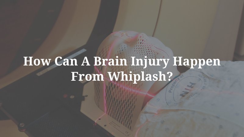 How Can a Brain Injury Happen From Whiplash?