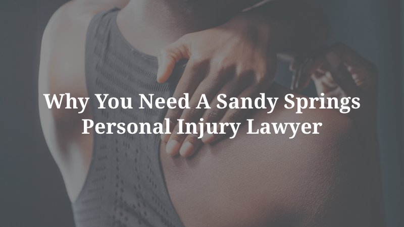 Why You Need a Sandy Springs Personal Injury Lawyer