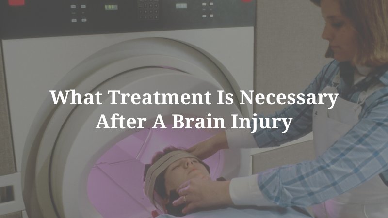 What Treatment is Necessary After a Brain Injury