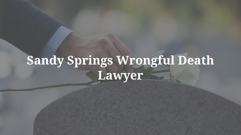Sandy Springs Wrongful Death Lawyer
