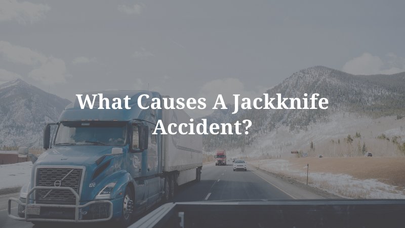 What Causes a Jackknife Accident?