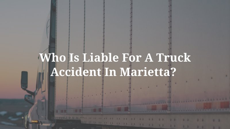 Marietta Truck Accident Lawyer