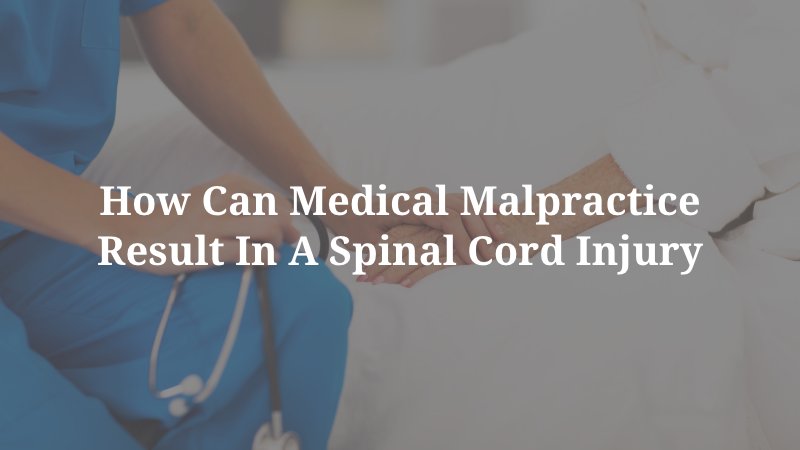 How Can Medical Malpractice Result in a Spinal Cord Injury