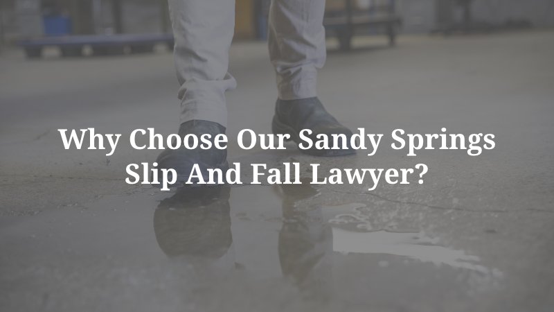 Why Choose Our Sandy Springs Slip and Fall Lawyer