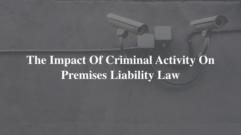 The Impact of Criminal Activity on Premises Liability Law