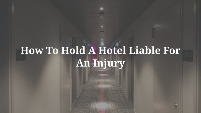 How to Hold a Hotel Liable for an Injury