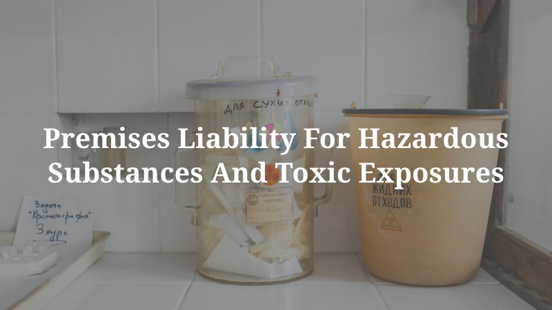 Premises Liability for Hazardous Substances and Toxic Exposures