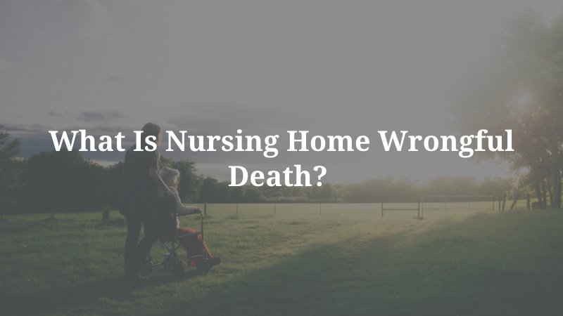 What is Nursing Home Wrongful Death? 