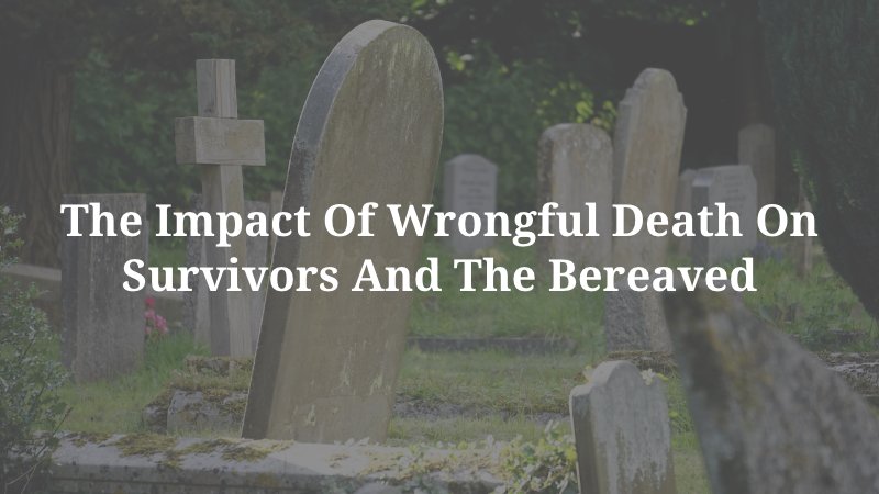 The Impact of Wrongful Death on Survivors and the Bereaved