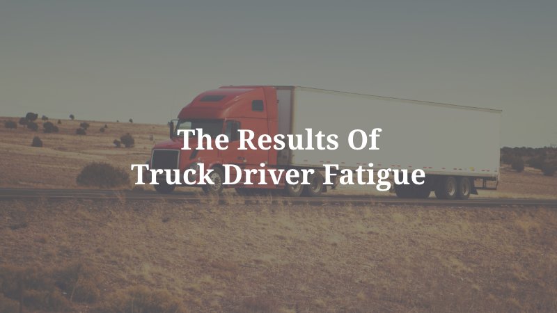 results of truck driver fatigue